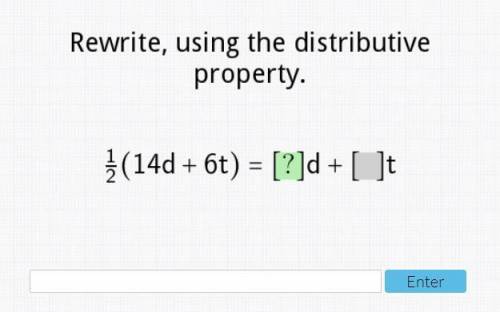 Rewrite using the distributive property.1/2(14d+6t) = [ ? ]d + [ ? ]t