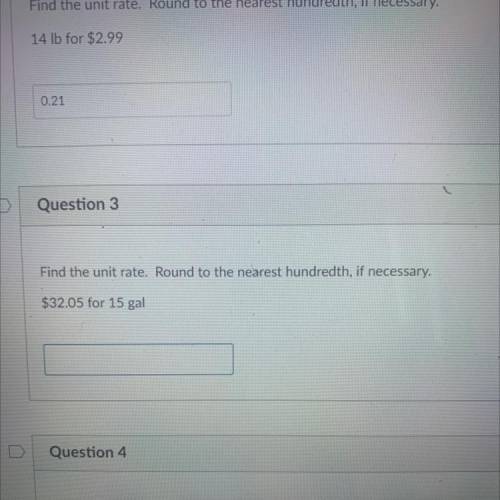 Question 3

1 pts
Find the unit rate. Round to the nearest hundredth, if necessary.
$32.05 for 15