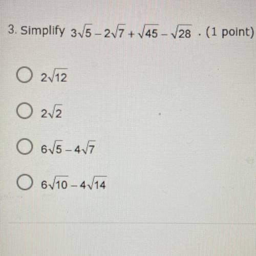 3. Simplify 315-217 + V45 - 28 . (1 point)

0 2112
0 212
O 6/5-47
O 6/10 - 4√14
THE ACTUAL QUESTIO