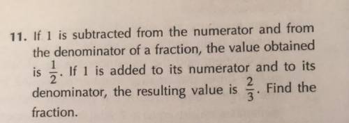 11. If 1 is subtracted from the numerator and from

the denominator of a fraction, the value obtai