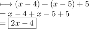 \longmapsto(x - 4) + (x - 5) + 5 \\  = x - 4 + x - 5 + 5 \\  =  \boxed{2x - 4}