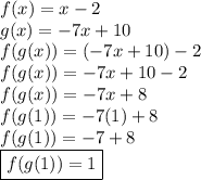 f(x) = x - 2 \\ g(x) =  - 7x + 10 \\ f(g(x)) = ( - 7x + 10) - 2 \\ f(g(x)) =  - 7x + 10 - 2 \\ f(g(x)) =  - 7x + 8 \\ f(g(1)) =  - 7(1) + 8 \\ f(g(1)) =  - 7 + 8 \\  \boxed{f(g(1)) = 1}