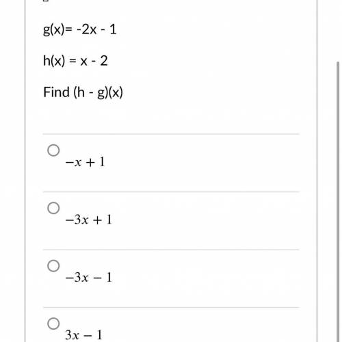 G(x)= -2x - 1
h(x) = x - 2
Find (h - g)(x)
Please help