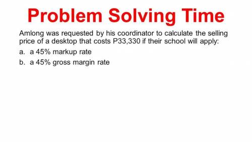 Business math

Answer the word problem. 
Input all the necessary solution and make your conclusion