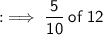 : \implies\small\sf{\dfrac{5}{10}  \: of  \: 12 }