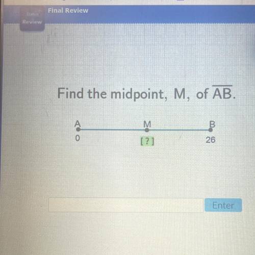Find the midpoint, M, of AB.
2
M
B.
OO)
A
0
[?]
26
Enter