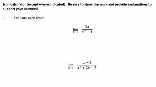 Evaluate each limit

PLEASE SHOW WORK and without a calculator 
lim→5. 3x/ x^2+1
lim→1. x − 1/ x^2