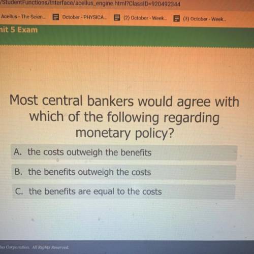Most central bankers would agree with

which of the following regarding
monetary policy?
A. the co