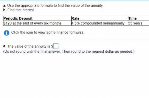 A. Use the appropriate formula to find the value of the annuity.
b. Find the interest.