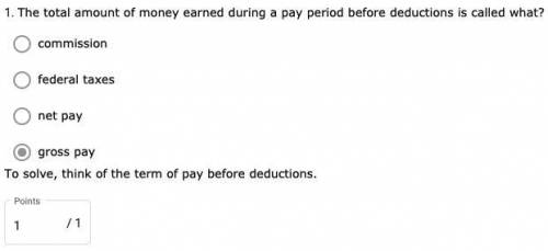 The total amount of money earned during a pay period before deductions is called what?

- commissi