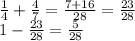 \frac{1}{4}  +  \frac{4}{7}  =  \frac{7 + 16}{28} =  \frac{23}{28}   \\ 1 -  \frac{23}{28}  =  \frac{5}{28}