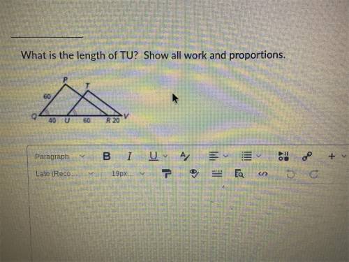 Help “ASAP” 50 points… What is the length of TU? Show all work proportions.