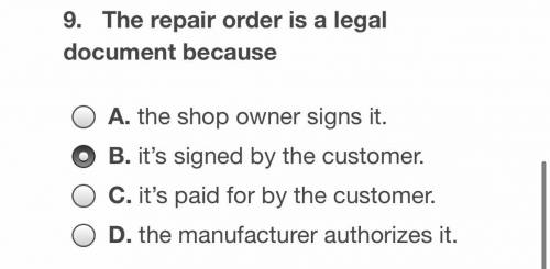9. The repair order is a legal document because

People say it’s B or C, which one is correct.
Cor