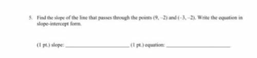 Find the slope of the line that passes through the points (9, -2) and (-3. -2). Write the equation