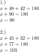 1.)\\x+48+42=180\\x+90=180\\x=90\\\\2.)\\x+45+32=180\\x+77=180\\x=103