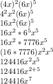 (4x)^{2} (6x)^{5} \\4^{2} x^{2} (6x)^{5} \\16x^{2} (6x)^{5} \\16x^{2} *6^{5} x^{5} \\16x^{2} *7776x^{5} \\(16*7776)x^{2} x^{5} \\124416x^{2} x^{5} \\124416x^{2+5} \\124416x^{7}