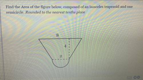 Find the Area of the figure below, composed of an isosceles trapezoid and one semicircle. Rounded t