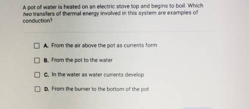 A pot of water is heated on an electric stove top and begins to boil. Which two transfers of therma
