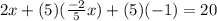2x + (5)(\frac{-2}{5}x)+(5)(-1)=20