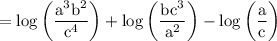 \rm =  \log \bigg( \dfrac{ {a}^{3} {b}^{2} }{ {c}^{4} } \bigg) + \log \bigg( \dfrac{b {c}^{3} }{ {a}^{2} } \bigg) -  \log \bigg( \dfrac{a}{c} \bigg)