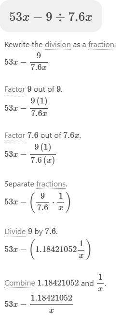 53x-9 divided by 7.6x
how do u do this