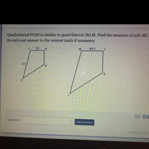 Quadrilateral FGHI is similar to quadrilateral JKLM. Find the measure of side MJ.

Round your answ
