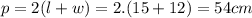 p = 2(l + w) = 2.(15 + 12) = 54 cm