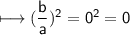 \\ \sf\longmapsto (\dfrac{b}{a})^2=0^2=0