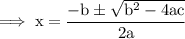 \rm\implies\red{ x =\dfrac{-b\pm \sqrt{b^2-4ac}}{2a}}