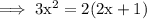 \rm\implies 3x^2=2(2x+1)