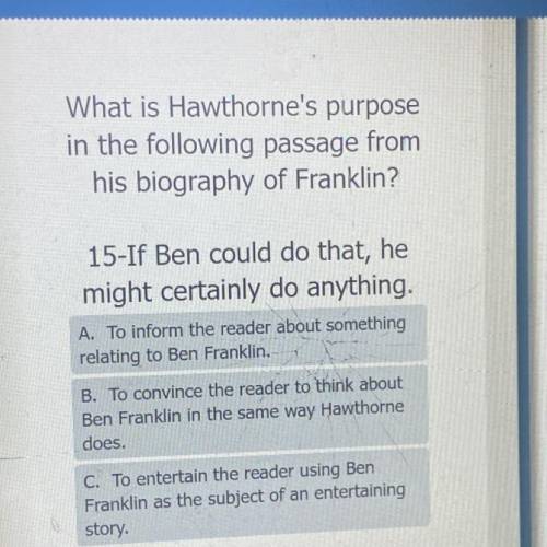 What is Hawthorne's purpose

in the following passage from
his biography of Franklin?
15-If Ben co