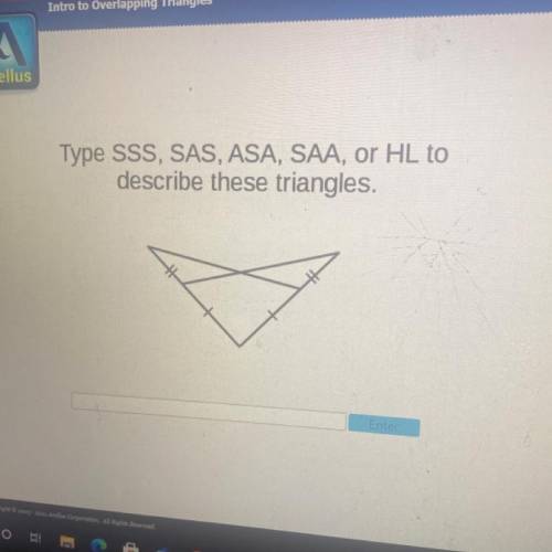 Type SSS, SAS, ASA, SAA, or HL to
describe these triangles.