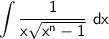 \displaystyle \sf \red{\int \dfrac{1}{x\sqrt{x^n-1}}\ dx}