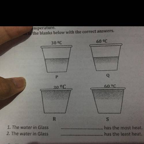 1. The water in Glass ______

has the most heat.
2. The Water in glass ______ has the least heat.