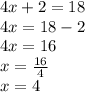 4x+2=18\\4x=18-2\\4x=16\\x=\frac{16}{4} \\x=4