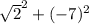 \sqrt{2}^{2}+ (-7)^{2}