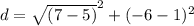 d= \sqrt{(7-5)}^{2}+(-6-1)^{2}