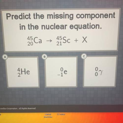 Predict the missing component
in the nuclear equation.