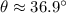 \theta\approx36.9^\circ