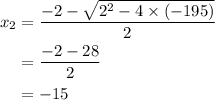 \begin{aligned}x_{2} &= \frac{-2 - \sqrt{2^{2} - 4\times (-195)}}{2}\\ &= \frac{-2 - 28}{2} \\ &= -15\end{aligned}
