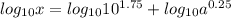 log_{10}x=log_{10}10^{1.75} +log_{10}a^{0.25}