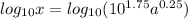log_{10}x=log_{10}(10^{1.75}a^{0.25})