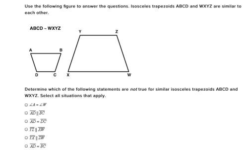 Use the following figure to answer the questions. Isosceles trapezoids ABCD and WXYZ are similar to
