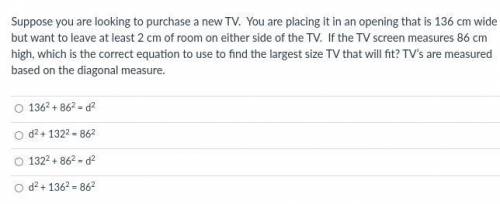 Suppose you are looking to purchase a new TV. You are placing it in an opening that is 136 cm wide
