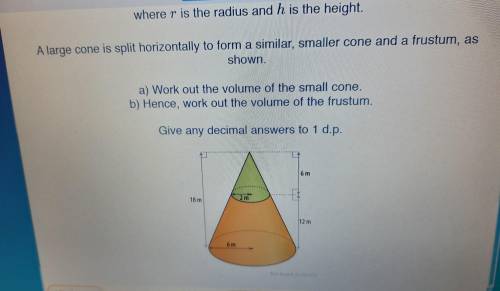 A large cone is split horizontally to form a similar, smaller cone and a frustum, as shown. a) Work