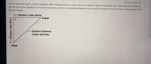 HELP!!

Lenor and Juan go to school together after leaving school Lenor drove 12 miles to get to h