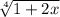 \sqrt[4]{1+2x}