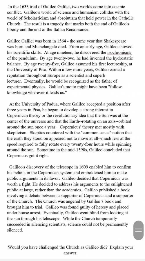 Would you have challenged the Church as Galileo did? Explain your answer.