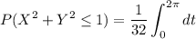 \displaystyle P(X^2 + Y^2 \le 1) = \frac1{32} \int_0^{2\pi} dt