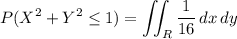 \displaystyle P(X^2 + Y^2 \le 1) = \iint_R \frac1{16} \, dx \, dy